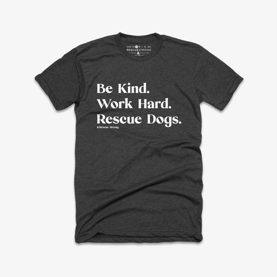 Be Kind. Work Hard. Rescue Dogs. 2.0 Unisex Tee