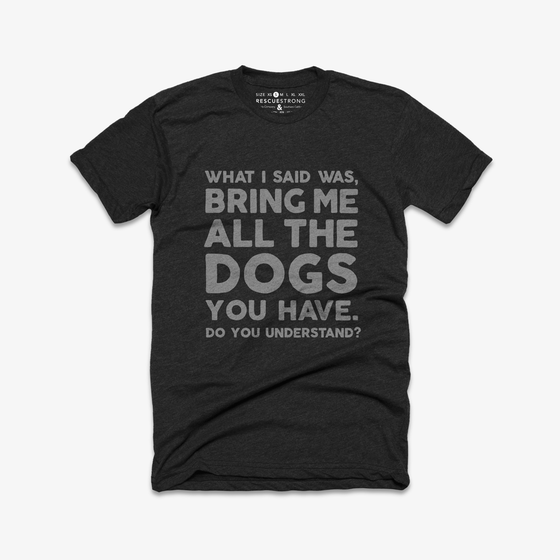 Bring Me All the Dogs You Have Unisex Tee