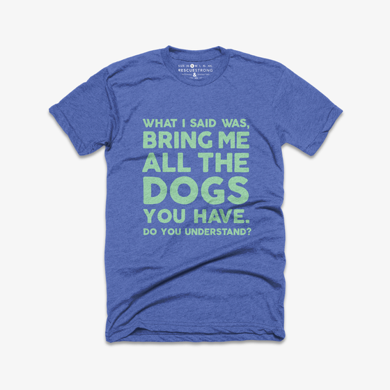 Bring Me All the Dogs You Have Unisex Tee